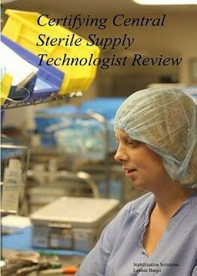 Coperta cărții Certifying Central Sterile Supply Technologist Review, Paperback/Lonnie Bargo de Lonnie Bargo