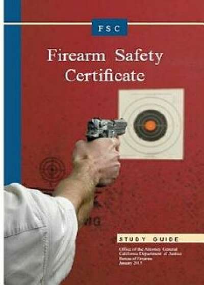 Firearm Safety Certificate Studgy Guide, Paperback/California Department Of Justice