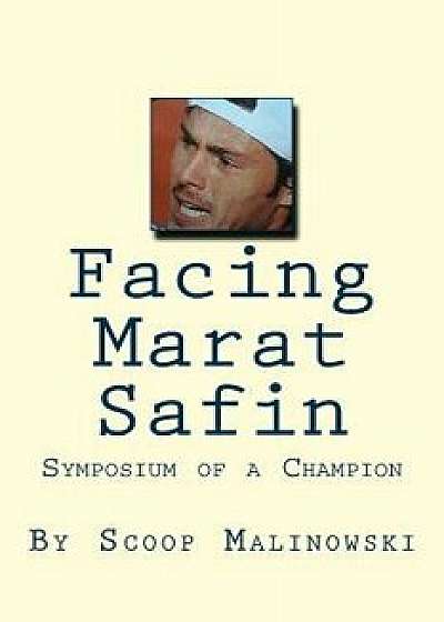 Facing Marat Safin: Symposium of a Champion, Paperback/Scoop Malinowski