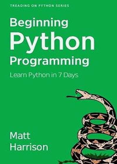 Treading on Python Volume 1: Foundations of Python, Paperback/Matt Harrison