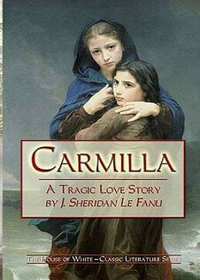 Carmilla: A Tragic Love Story by J. Sheridan Le Fanu, Paperback/Joseph Sheridan Le Fanu