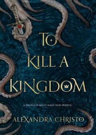 To Kill a Kingdom, Paperback/Alexandra Christo