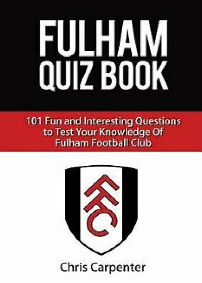 Fulham FC Quiz Book, Paperback/Chris Carpenter