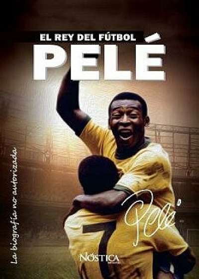 Pelé: El rey del fútbol, Paperback/Nostica Editorial