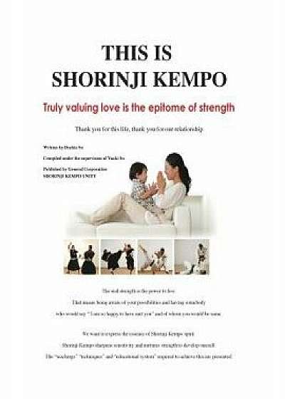 Coperta cărții This Is Shorinji Kempo: Truly Valuing Love Is the Epitome of Strength, Paperback/Doshin So