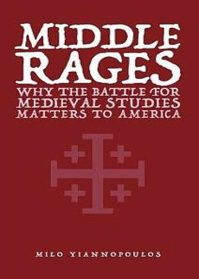 Middle Rages: Why The Battle For Medieval Studies Matters To America, Paperback/Milo Yiannopoulos
