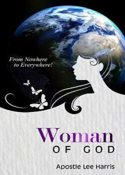 Woman of God: From Nowhere to Everywhere, Paperback/Sametria Alexander