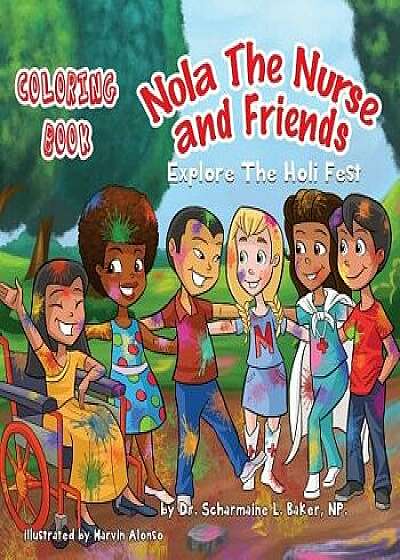 Nola the Nurse(r) & Friends Explore the Holi Fest Vol. 2: Coloring Book, Paperback/Dr Scharmaine L. Baker