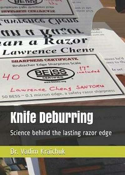 Knife Deburring: Science behind the lasting razor edge, Paperback/Vadim Kraichuk