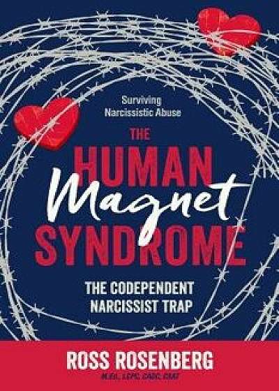 The Human Magnet Syndrome: The Codependent Narcissist Trap, Paperback/Ross Rosenberg