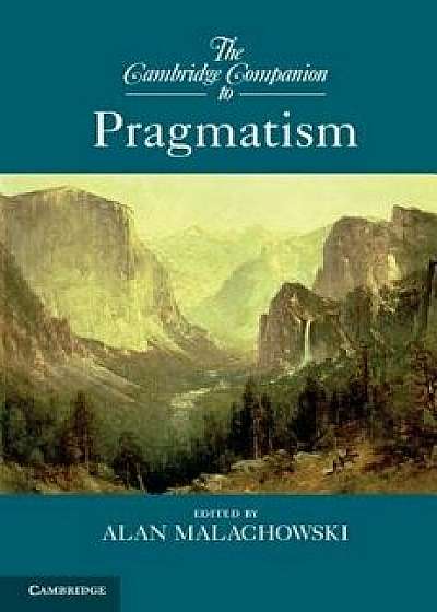 The Cambridge Companion to Pragmatism, Paperback/Alan Malachowski