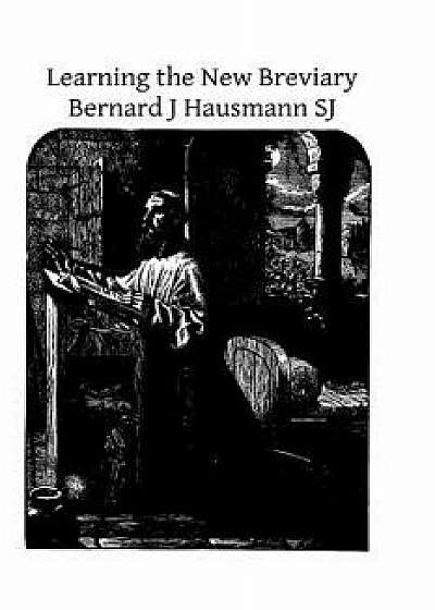 Learning the New Breviary, Paperback/Bernard J. Hausmann Sj