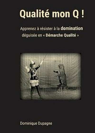 Coperta cărții Qualite Mon Q !, Paperback/Dominique Dupagne