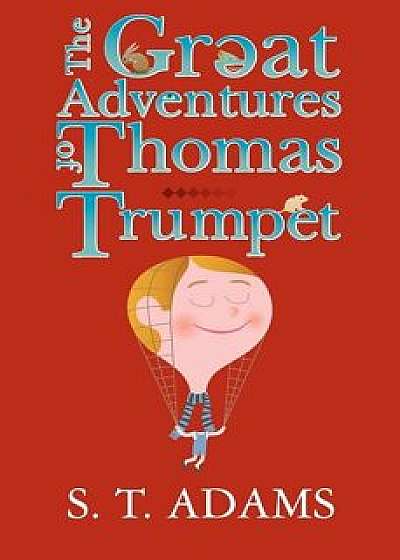 The Great Adventures of Thomas Trumpet, Paperback/S. T. Adams