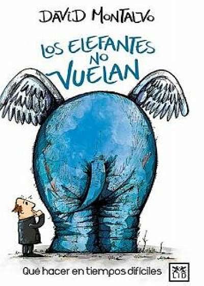 Los Elefantes No Vuelan, Paperback/David Montalvo