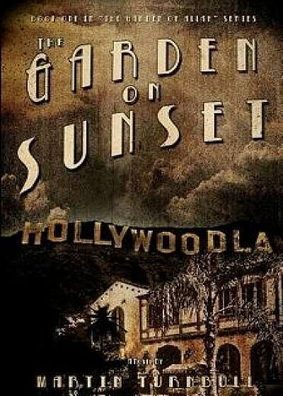 The Garden on Sunset: A Novel of Golden-Era Hollywood, Paperback/Martin Turnbull