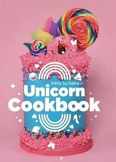 Easy to Bake Unicorn Cookbook, Hardcover/Luke Stoffel