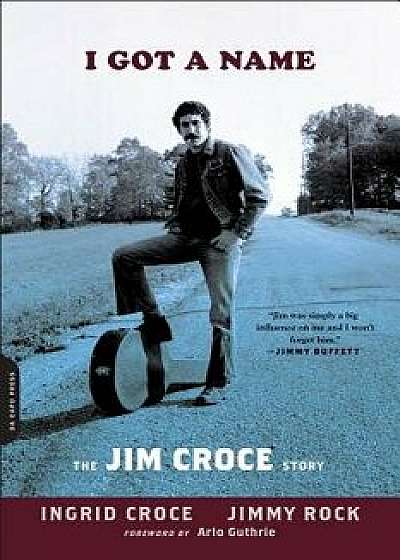 I Got a Name: The Jim Croce Story, Paperback/Ingrid Croce