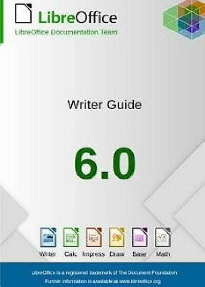 Libreoffice 6.0 Writer Guide, Paperback/Libreoffice Documentation Team