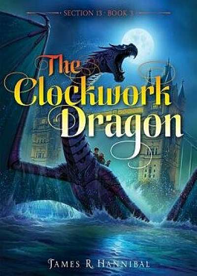 The Clockwork Dragon, Hardcover/James R. Hannibal