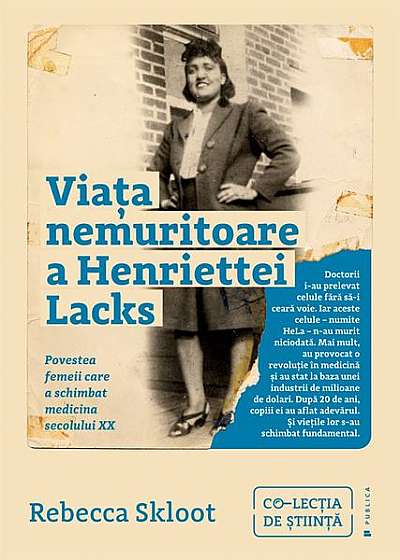 Viața nemuritoare a Henriettei Lacks. Povestea femeii care a schimbat medicina secolului XX