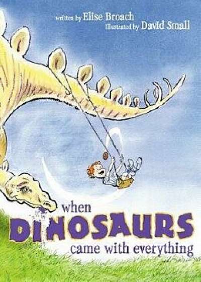 When Dinosaurs Came with Everything, Paperback/Elise Broach