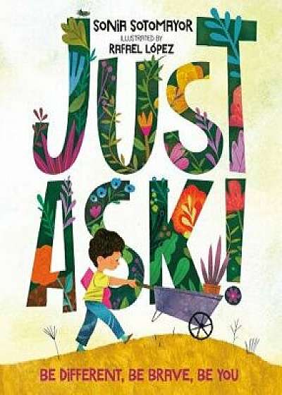 Just Ask!: Be Different, Be Brave, Be You, Hardcover/Sonia Sotomayor