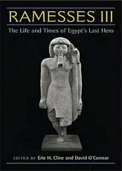 Ramesses III: The Life and Times of Egypt's Last Hero, Hardcover/Eric H. Cline