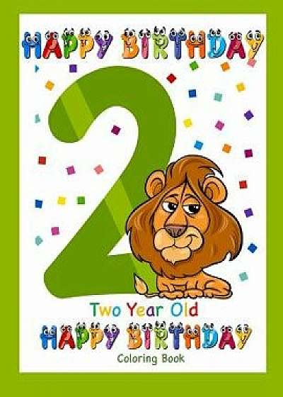 Two Year Old Coloring Book Happy Birthday: Coloring Book for Two Year Old, Paperback/Busy Hands Books
