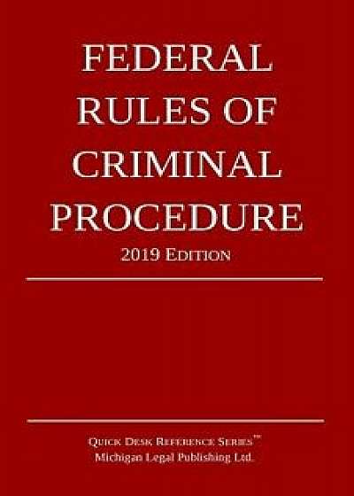 Federal Rules of Criminal Procedure; 2019 Edition, Paperback/Michigan Legal Publishing Ltd