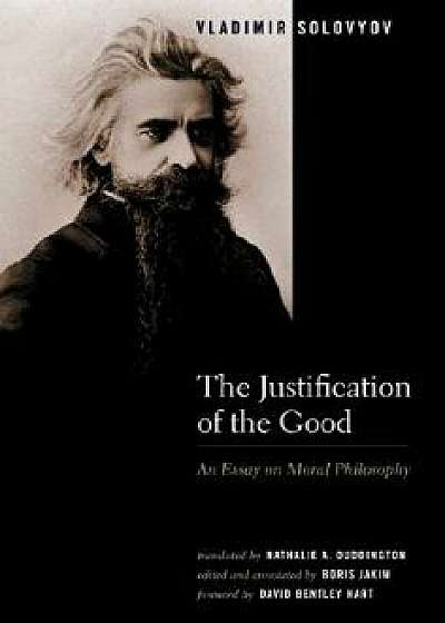 The Justification of the Good: An Essay on Moral Philosophy, Paperback/Vladimir Solovyov