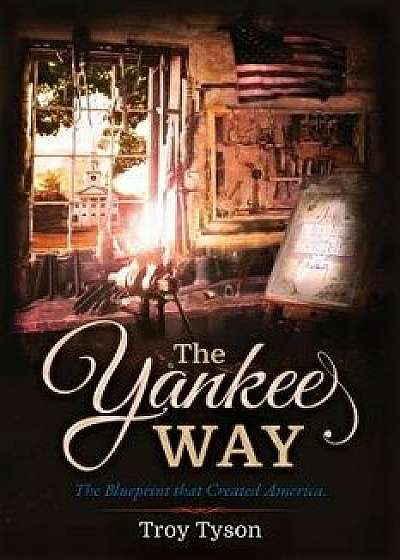 The Yankee Way: The Blueprint That Created America, Paperback/Troy Tyson