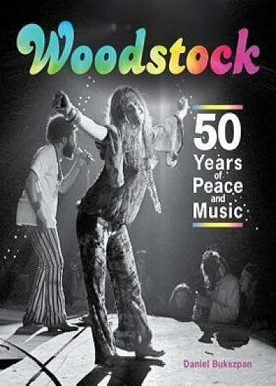 Woodstock: 50 Years of Peace and Music, Hardcover/Daniel Bukszpan
