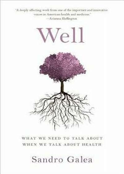 Well: What We Need to Talk about When We Talk about Health, Hardcover/Sandro Galea
