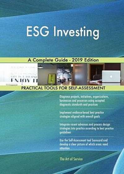 ESG Investing A Complete Guide - 2019 Edition, Paperback/Gerardus Blokdyk