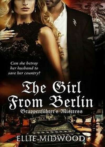 Thegirl from Berlin: Gruppenf hrer's Mistress, Paperback/Ellie Midwood