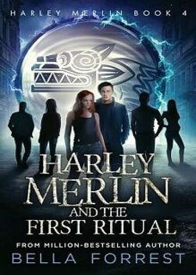 Harley Merlin 4: Harley Merlin and the First Ritual, Hardcover/Bella Forrest