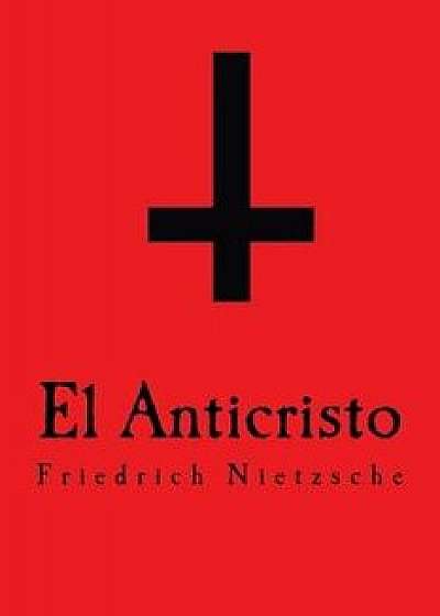 El Anticristo, Paperback/Friedrich Wilhelm Nietzsche