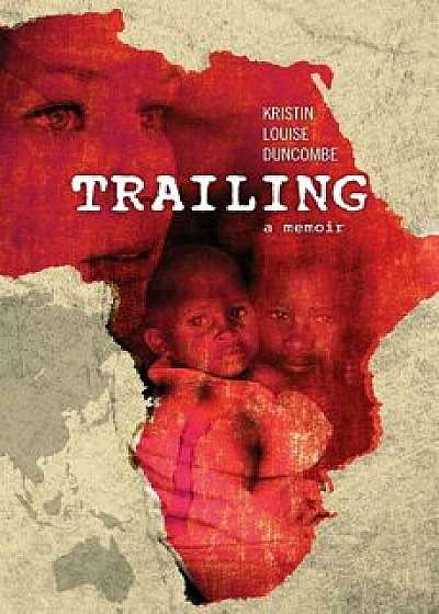 Trailing: A Memoir, Paperback/Kristin Louise Duncombe