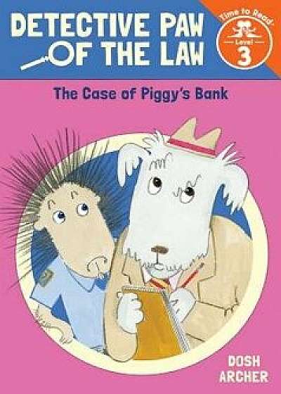 The Case of Piggy's Bank (Detective Paw of the Law: Time to Read, Level 3), Hardcover/Dosh Archer