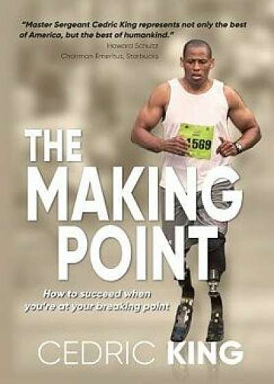 The Making Point: How to Succeed When You're at Your Breaking Point, Hardcover/Cedric King