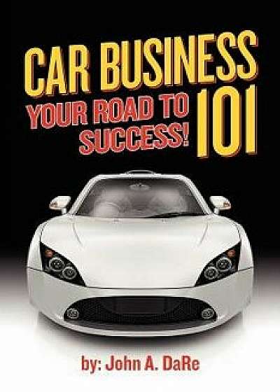 Car Business: Your Road to Success, Paperback/John Dare