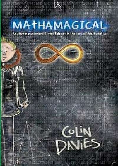 Mathamagical: An Alice in Wonderland Styled Tale set in the world of Mathematics, Paperback/Colin Davies