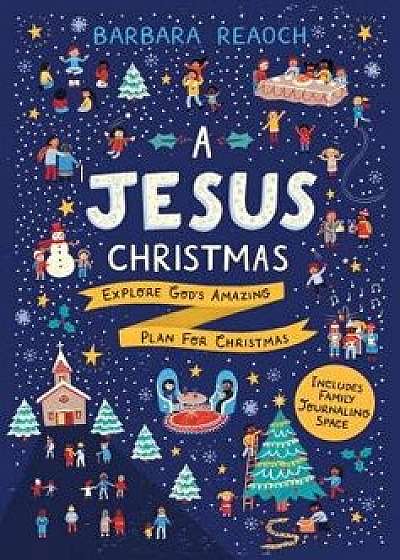 A Jesus Christmas: Explore God's Amazing Plan for Christmas, Paperback/Barbara Reaoch