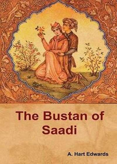 The Bustan of Saadi, Paperback/A. Hart Edwards