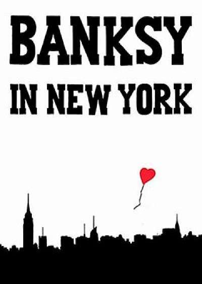 Banksy in New York, Hardcover/Ray Mock