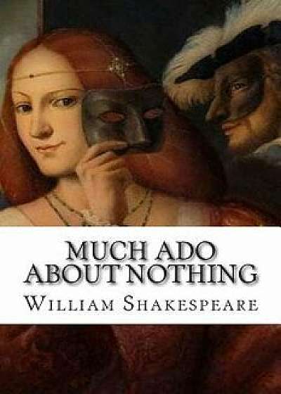 Much Ado about Nothing, Paperback/William Shakespeare