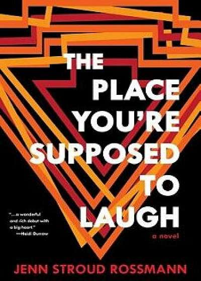 The Place You're Supposed to Laugh, Paperback/Jenn Stroud Rossmann