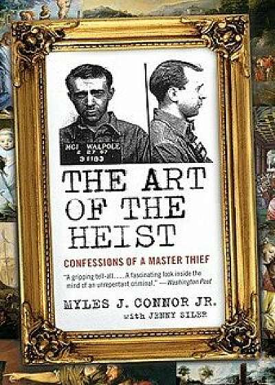 The Art of the Heist: Confessions of a Master Thief, Paperback/Myles J. Connor