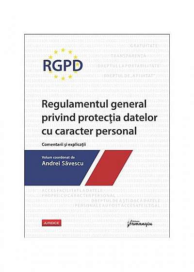RGPD - Regulamentul general privind protecția datelor cu caracter personal. Comentarii și explicații